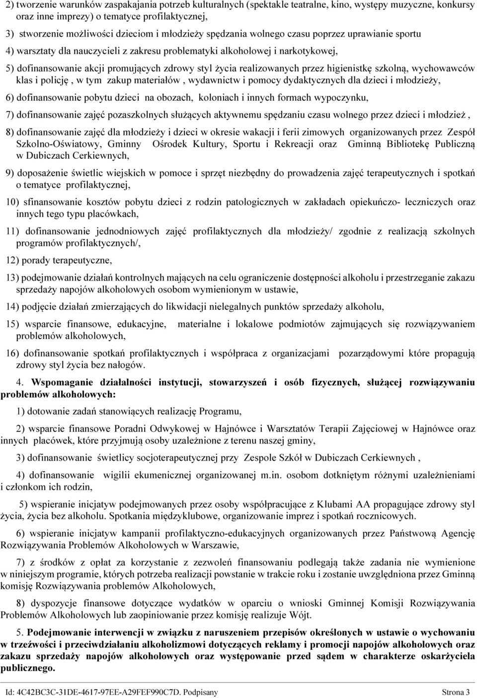 realizowanych przez higienistkę szkolną, wychowawców klas i policję, w tym zakup materiałów, wydawnictw i pomocy dydaktycznych dla dzieci i młodzieży, 6) dofinansowanie pobytu dzieci na obozach,