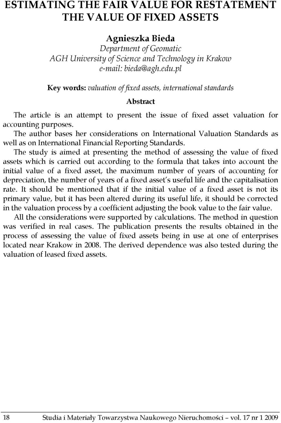 The author bases her considerations on International Valuation Standards as well as on International Financial Reporting Standards.