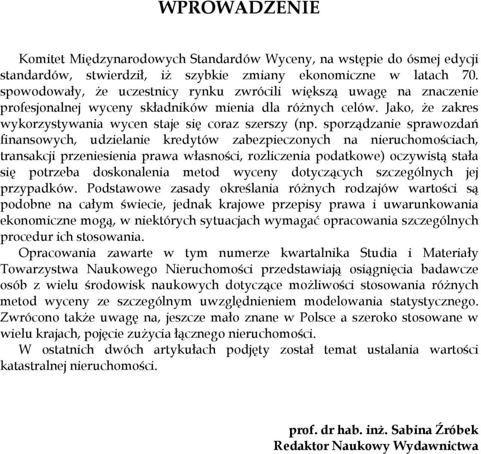 sporządzanie sprawozdań finansowych, udzielanie kredytów zabezpieczonych na nieruchomościach, transakcji przeniesienia prawa własności, rozliczenia podatkowe) oczywistą stała się potrzeba