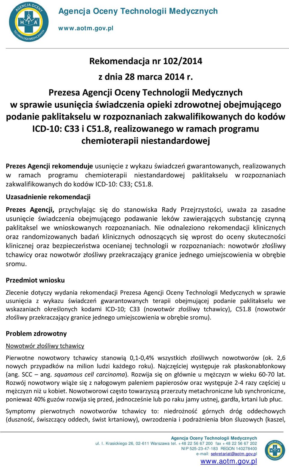 8, realizowanego w ramach programu chemioterapii niestandardowej Prezes Agencji rekomenduje usunięcie z wykazu świadczeń gwarantowanych, realizowanych w ramach programu chemioterapii niestandardowej