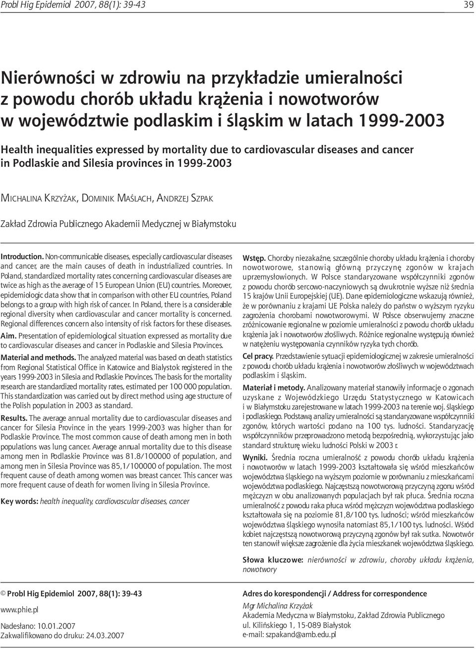 due to cardiovascular diseases and cancer in Podlaskie and s in 1999-2003 MICHALINA KRZY AK, DOMINIK MAŒLACH, ANDRZEJ SZPAK Zak³ad Zdrowia Publicznego Akademii Medycznej w Bia³ymstoku Introduction.