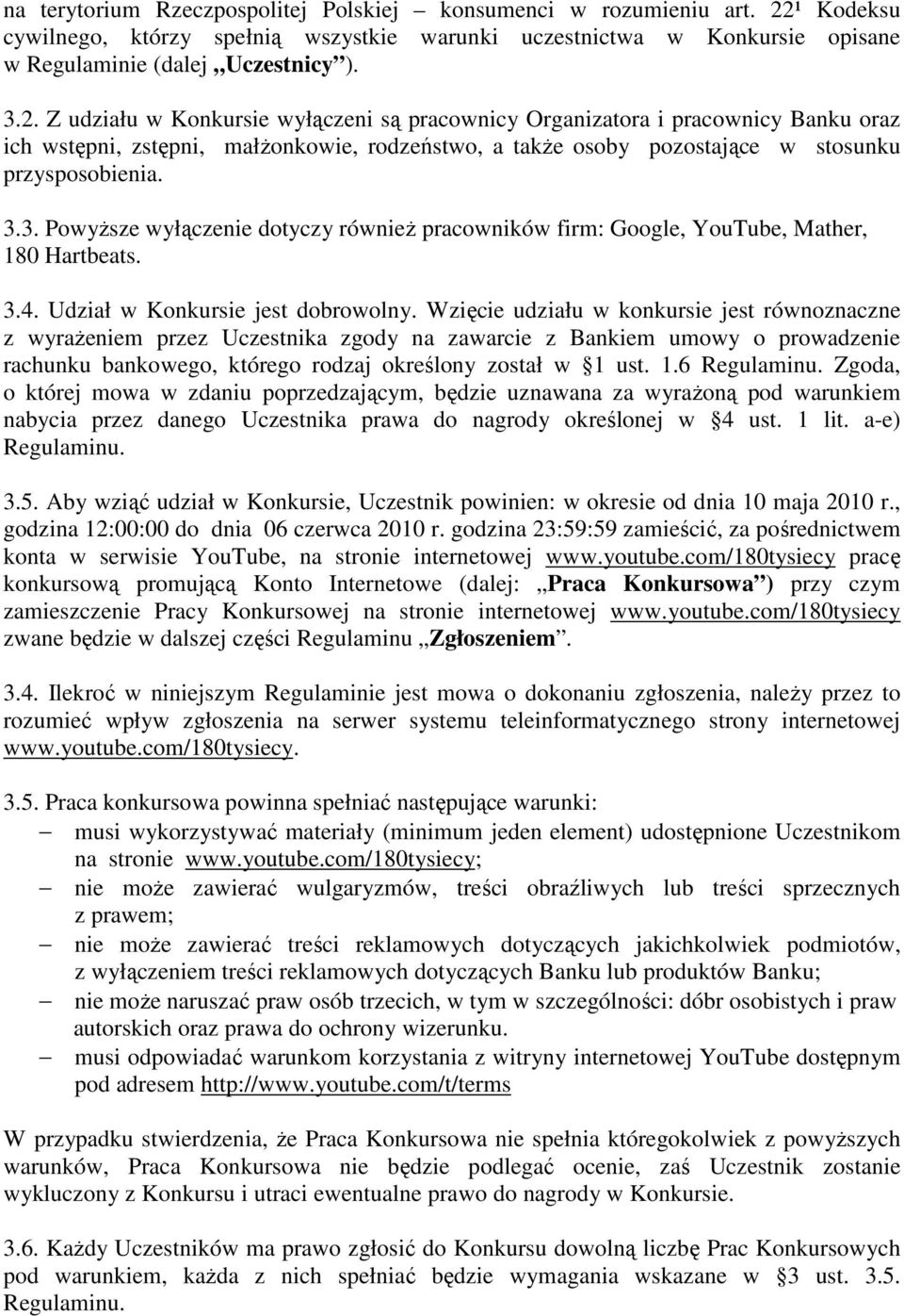 Z udziału w Konkursie wyłączeni są pracownicy Organizatora i pracownicy Banku oraz ich wstępni, zstępni, małŝonkowie, rodzeństwo, a takŝe osoby pozostające w stosunku przysposobienia. 3.