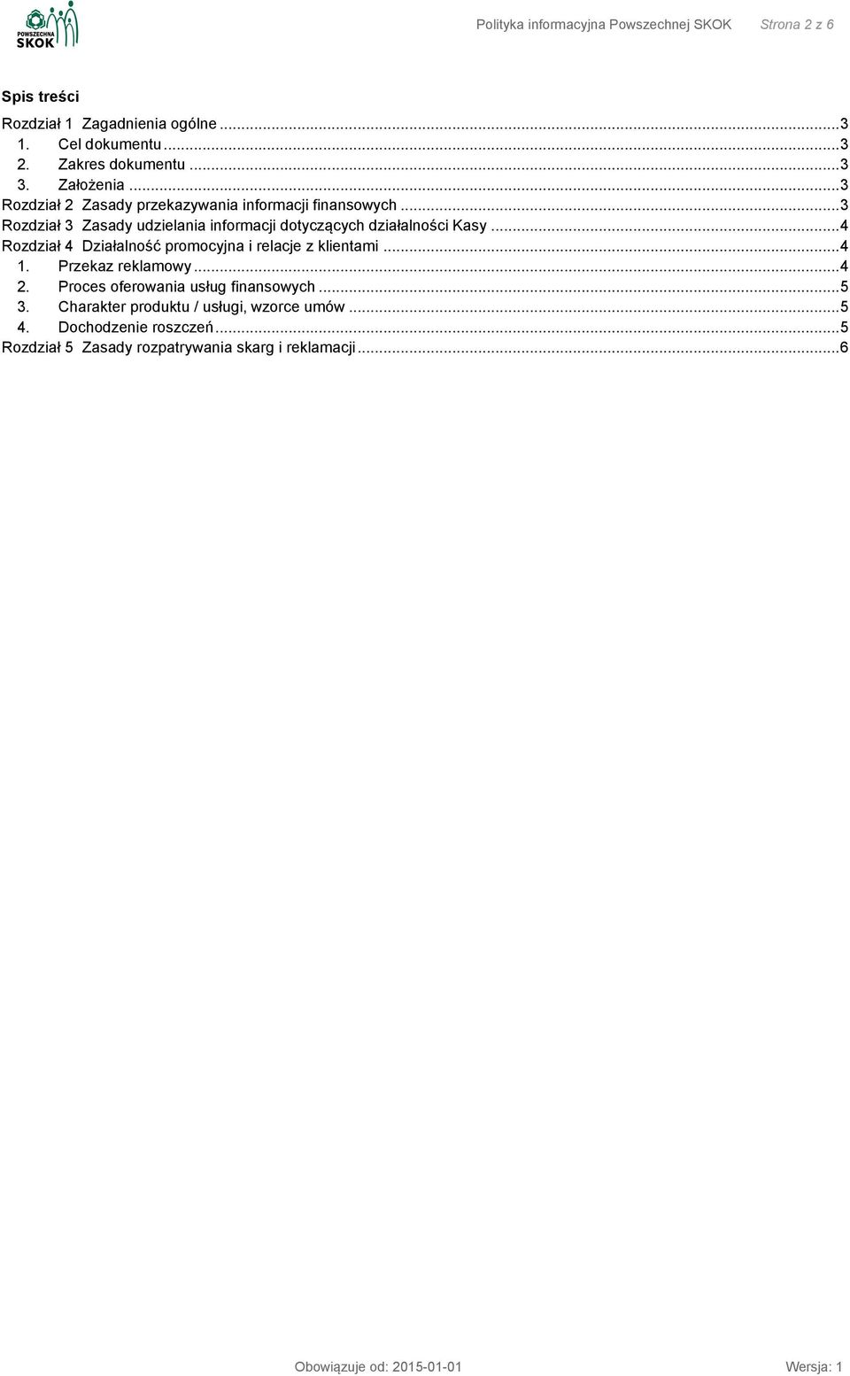 .. 3 Rozdział 3 Zasady udzielania informacji dotyczących działalności Kasy... 4 Rozdział 4 Działalność promocyjna i relacje z klientami... 4 1.