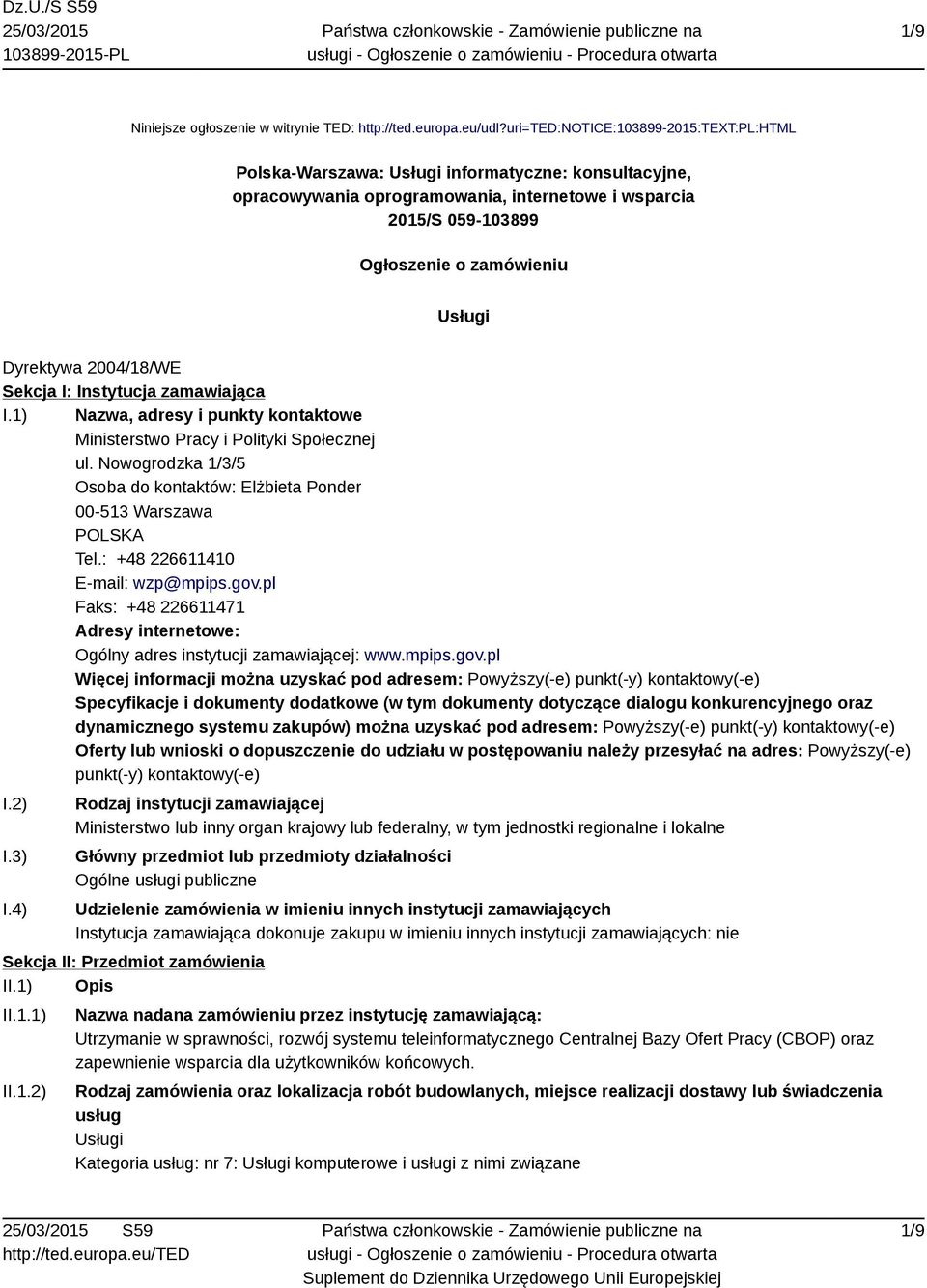 Dyrektywa 2004/18/WE Sekcja I: Instytucja zamawiająca I.1) Nazwa, adresy i punkty kontaktowe Ministerstwo Pracy i Polityki Społecznej ul.