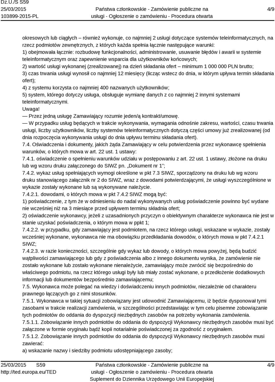 wykonanej (zrealizowanej) na dzień składania ofert minimum 1 000 000 PLN brutto; 3) czas trwania usługi wynosił co najmniej 12 miesięcy (licząc wstecz do dnia, w którym upływa termin składania