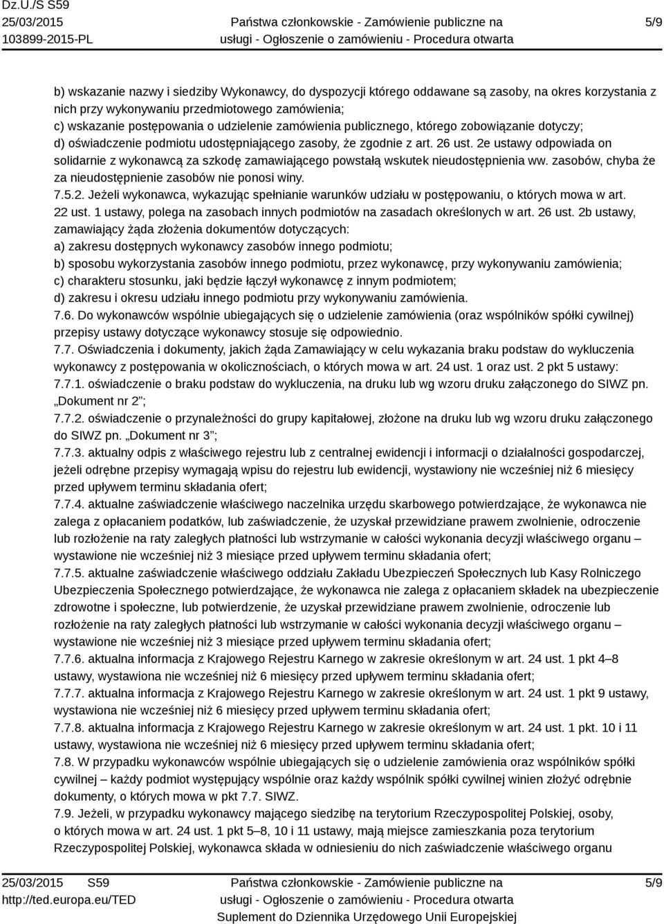 2e ustawy odpowiada on solidarnie z wykonawcą za szkodę zamawiającego powstałą wskutek nieudostępnienia ww. zasobów, chyba że za nieudostępnienie zasobów nie ponosi winy. 7.5.2. Jeżeli wykonawca, wykazując spełnianie warunków udziału w postępowaniu, o których mowa w art.