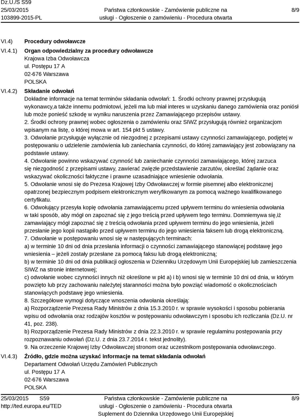 Środki ochrony prawnej przysługują wykonawcy,a także innemu podmiotowi, jeżeli ma lub miał interes w uzyskaniu danego zamówienia oraz poniósł lub może ponieść szkodę w wyniku naruszenia przez