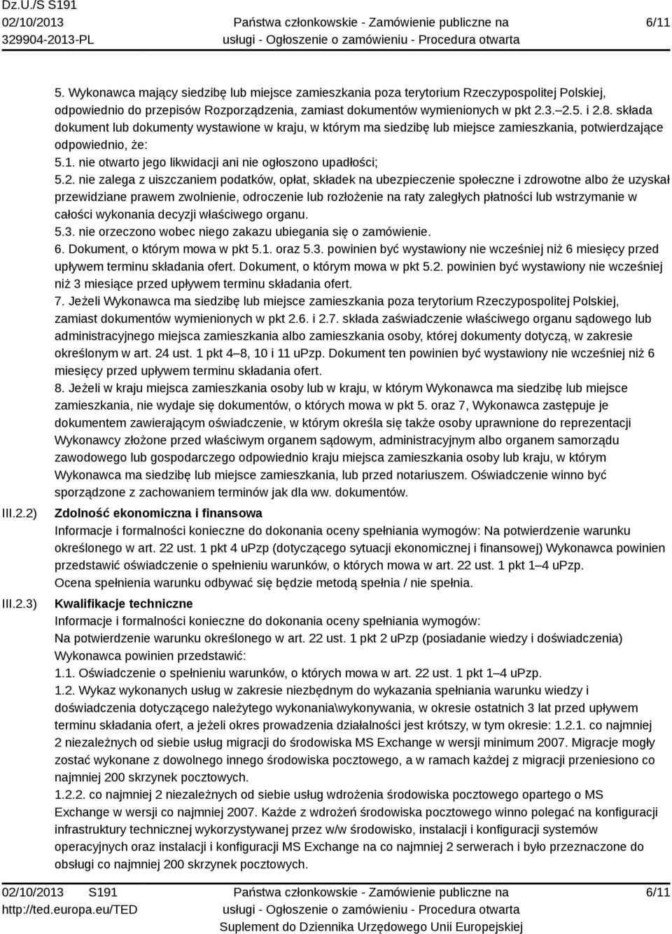 składa dokument lub dokumenty wystawione w kraju, w którym ma siedzibę lub miejsce zamieszkania, potwierdzające odpowiednio, że: 5.1. nie otwarto jego likwidacji ani nie ogłoszono upadłości; 5.2.