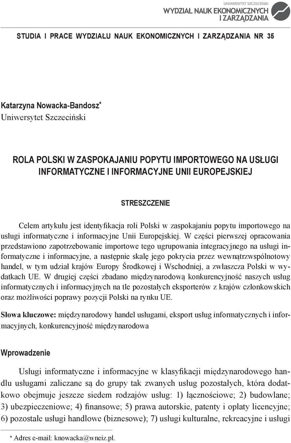 W części pierwszej opracowania przedstawiono zapotrzebowanie importowe tego ugrupowania integracyjnego na usługi informatyczne i informacyjne, a następnie skalę jego pokrycia przez