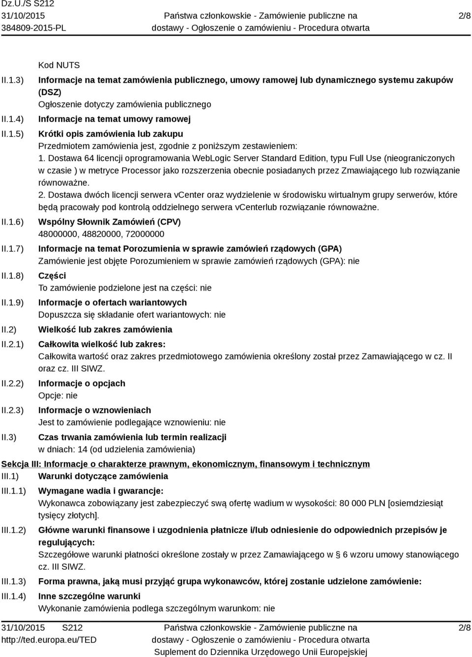 3) Kod NUTS Informacje na temat zamówienia publicznego, umowy ramowej lub dynamicznego systemu zakupów (DSZ) Ogłoszenie dotyczy zamówienia publicznego Informacje na temat umowy ramowej Krótki opis