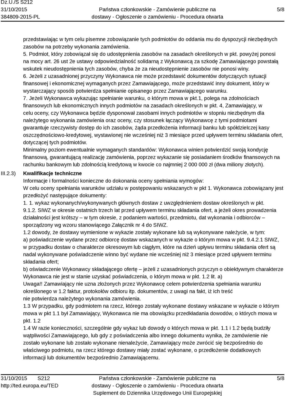 26 ust 2e ustawy odpowiedzialność solidarną z Wykonawcą za szkodę Zamawiającego powstałą wskutek nieudostępnienia tych zasobów, chyba że za nieudostępnienie zasobów nie ponosi winy. 6.