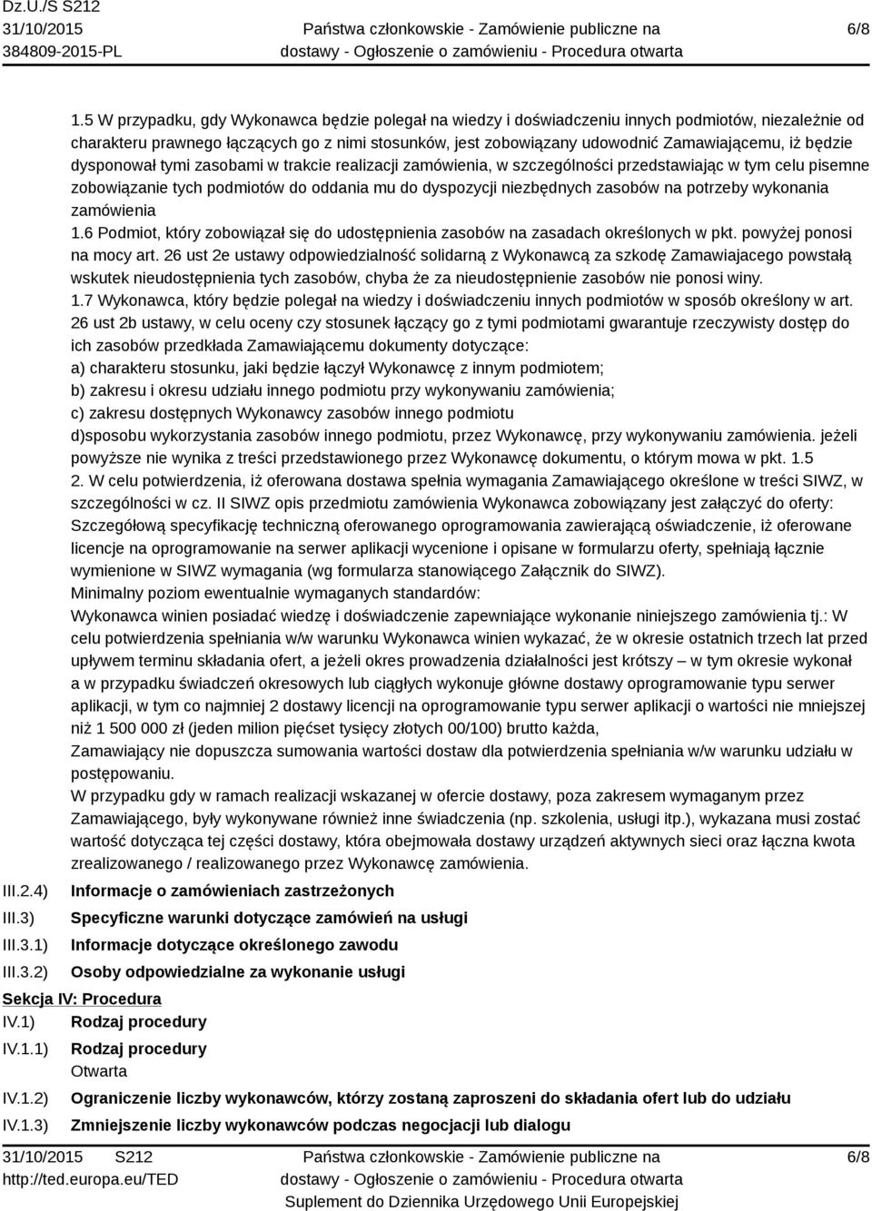 będzie dysponował tymi zasobami w trakcie realizacji zamówienia, w szczególności przedstawiając w tym celu pisemne zobowiązanie tych podmiotów do oddania mu do dyspozycji niezbędnych zasobów na