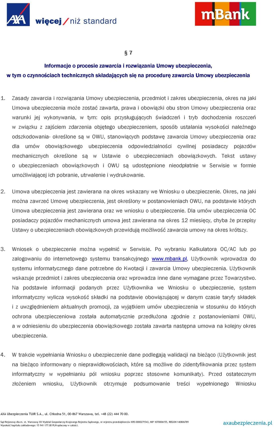 warunki jej wykonywania, w tym: opis przysługujących świadczeń i tryb dochodzenia roszczeń w związku z zajściem zdarzenia objętego ubezpieczeniem, sposób ustalania wysokości należnego odszkodowania-