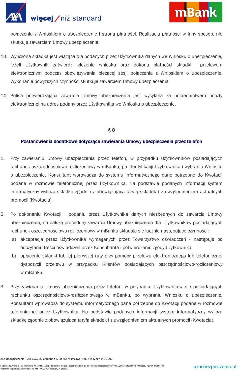 podczas obowiązywania bieżącej sesji połączenia z Wnioskiem o ubezpieczenie. Wykonanie powyższych czynności skutkuje zawarciem Umowy ubezpieczenia. 14.