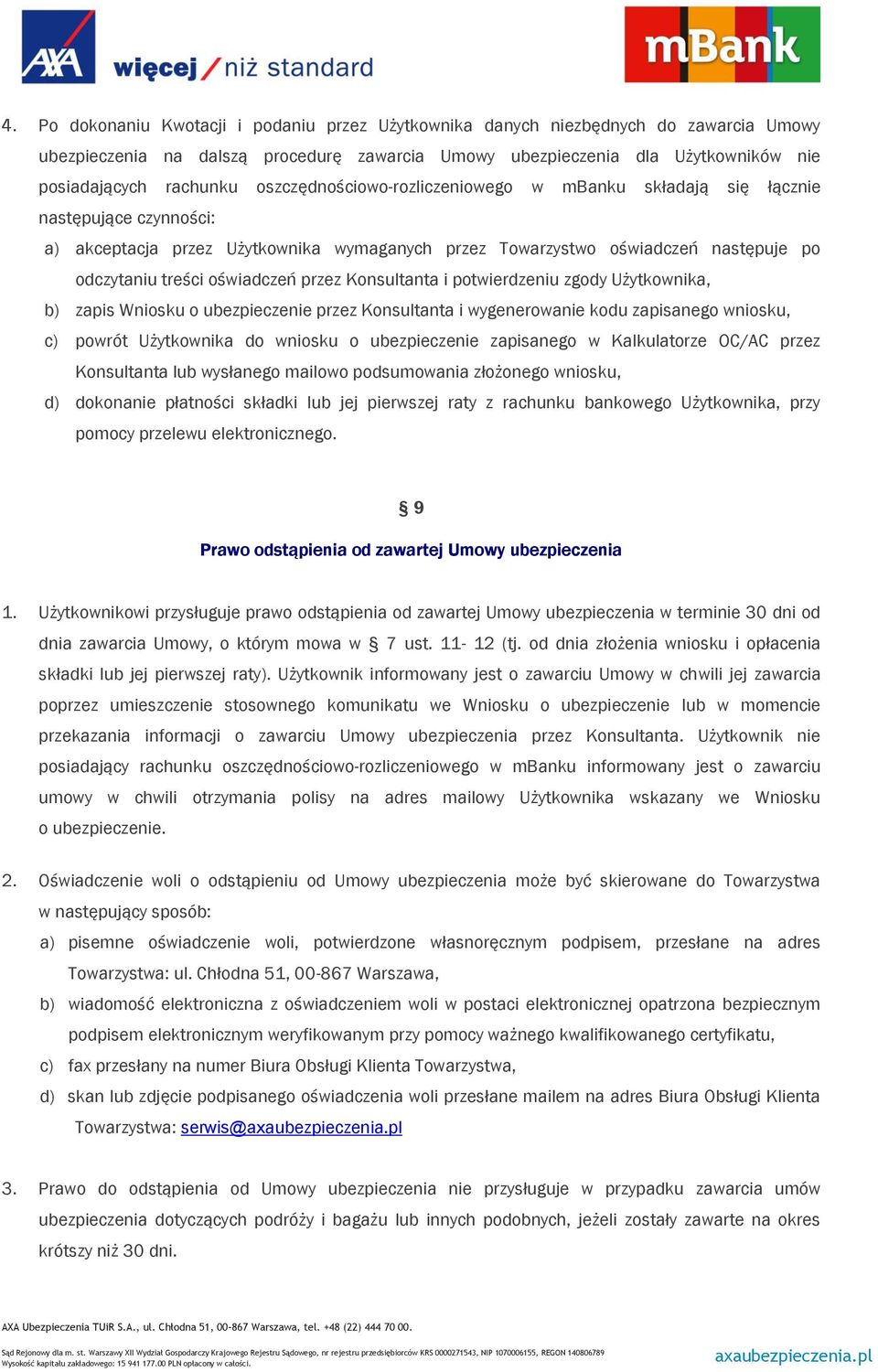 przez Konsultanta i potwierdzeniu zgody Użytkownika, b) zapis Wniosku o ubezpieczenie przez Konsultanta i wygenerowanie kodu zapisanego wniosku, c) powrót Użytkownika do wniosku o ubezpieczenie