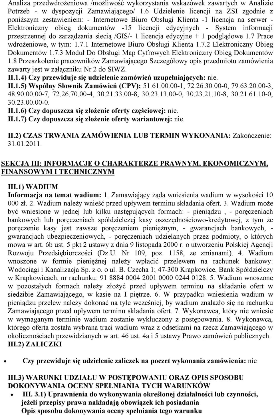 przestrzennej do zarządzania siecią /GIS/- 1 licencja edycyjne + 1 podglądowe 1.7 Prace wdroŝeniowe, w tym: 1.7.1 Internetowe Biuro Obsługi Klienta 1.7.2 Elektroniczny Obieg Dokumentów 1.7.3 Moduł Do Obsługi Map Cyfrowych Elektroniczny Obieg Dokumentów 1.