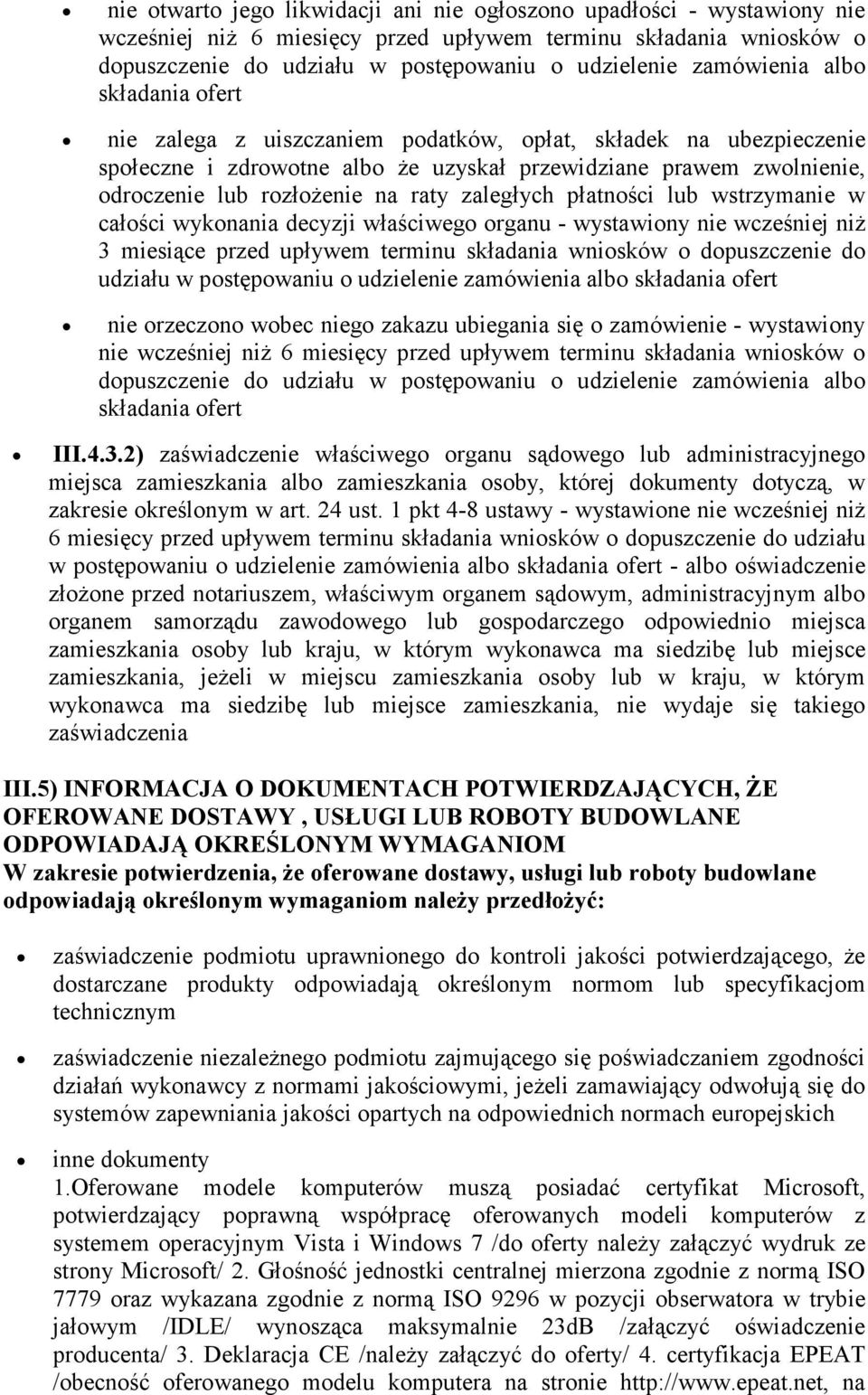 raty zaległych płatności lub wstrzymanie w całości wykonania decyzji właściwego organu - wystawiony nie wcześniej niŝ 3 miesiące przed upływem terminu składania wniosków o dopuszczenie do udziału w