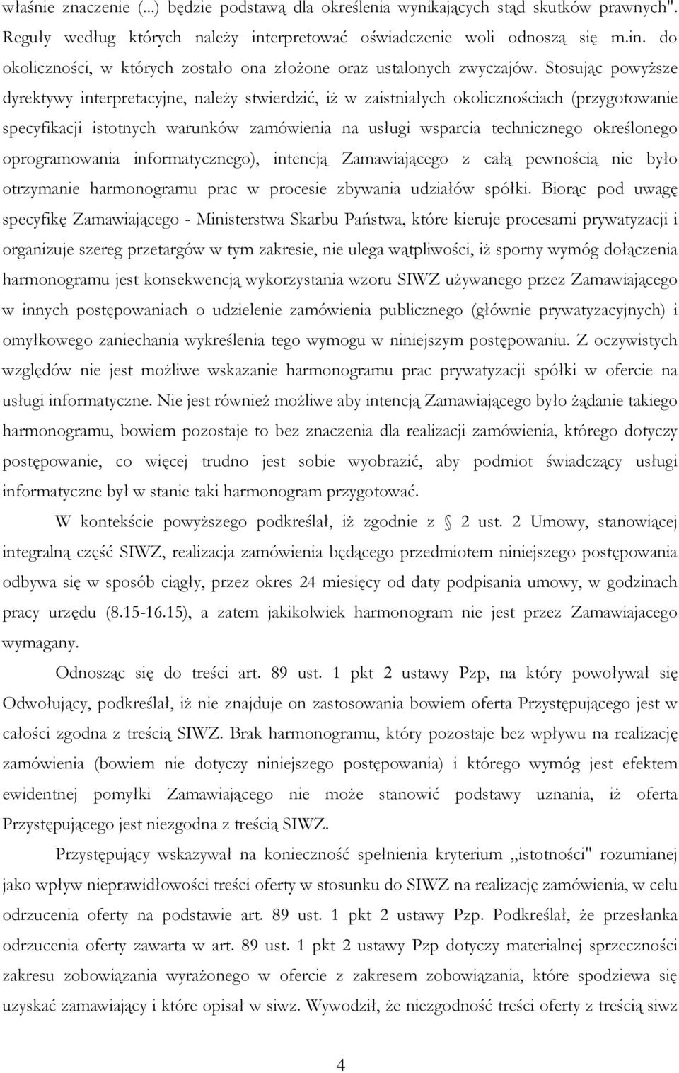 oprogramowania informatycznego), intencją Zamawiającego z całą pewnością nie było otrzymanie harmonogramu prac w procesie zbywania udziałów spółki.