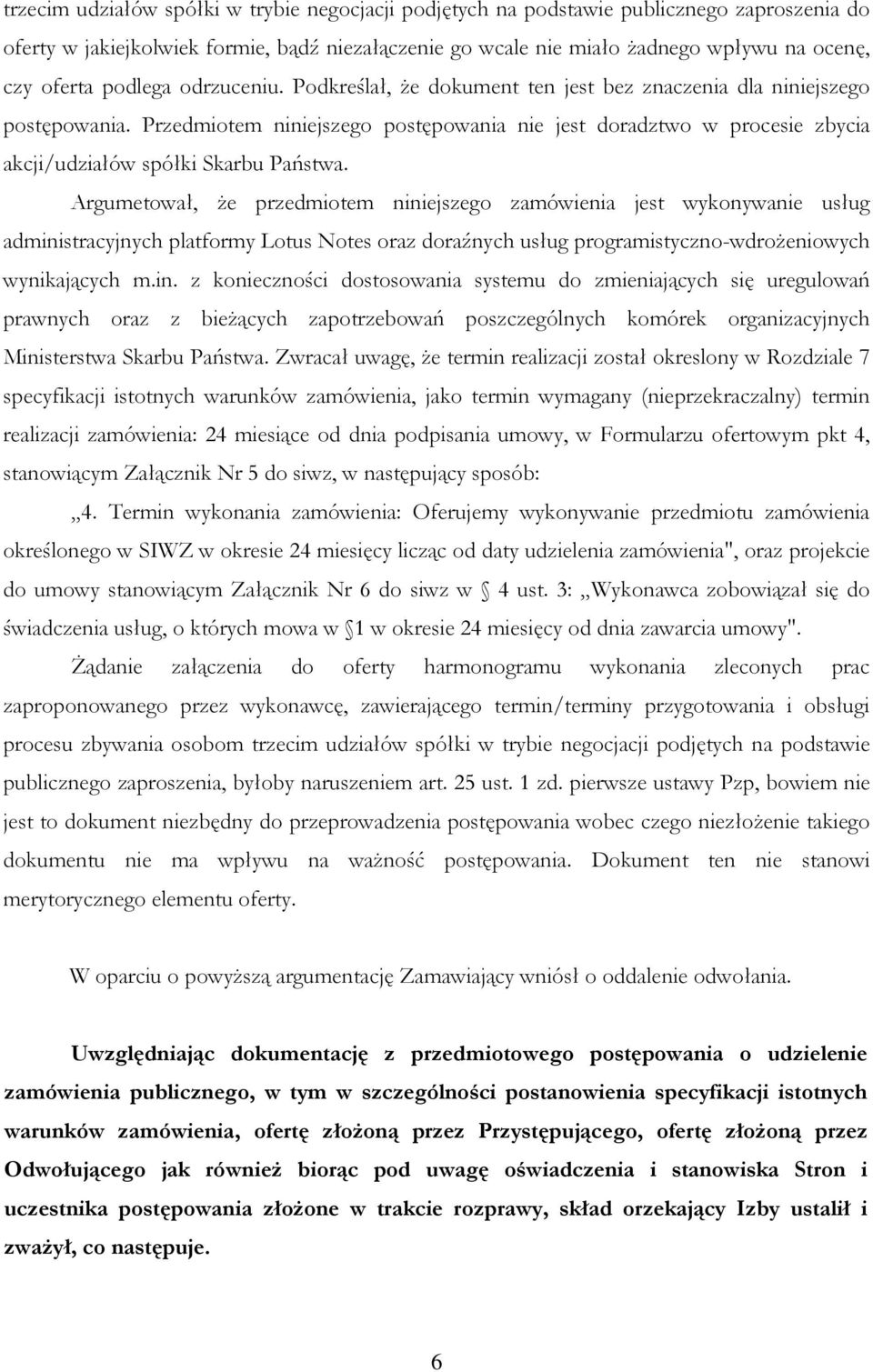 Przedmiotem niniejszego postępowania nie jest doradztwo w procesie zbycia akcji/udziałów spółki Skarbu Państwa.