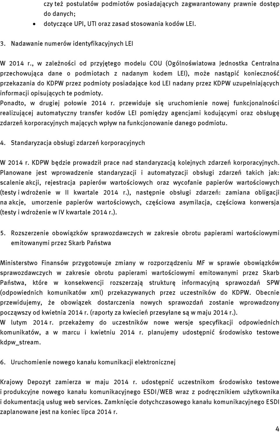 posiadające kod LEI nadany przez KDPW uzupełniających informacji opisujących te podmioty. Ponadto, w drugiej połowie 2014 r.