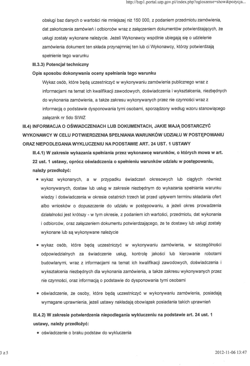 wykonane należycie. Jeżeli Wykonawcy wspólnie ubiegają się o udzielenie zamówienia dokument ten składa przynajmniej ten lub ci Wykonawcy, którzy potwierdzają spełnienie tego warunku 111.3.