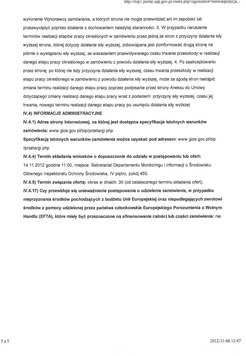 W przypadku naruszenia terminów realizacji etapów pracy określonych w zamówieniu przez jedną ze stron z przyczyny działania siły wyższej strona, której dotyczy działanie siły wyższej, zobowiązana