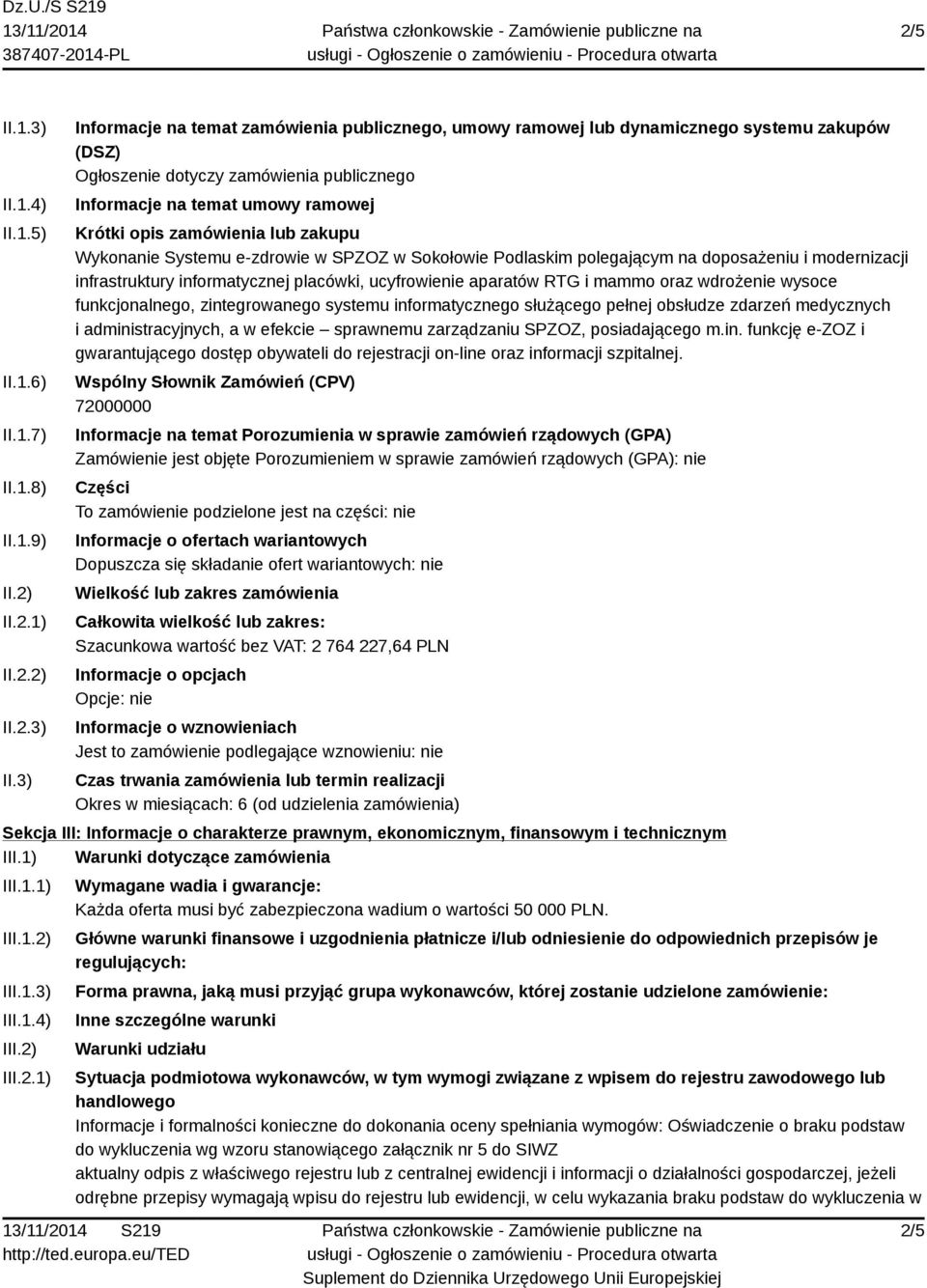 3) Informacje na temat zamówienia publicznego, umowy ramowej lub dynamicznego systemu zakupów (DSZ) Ogłoszenie dotyczy zamówienia publicznego Informacje na temat umowy ramowej Krótki opis zamówienia