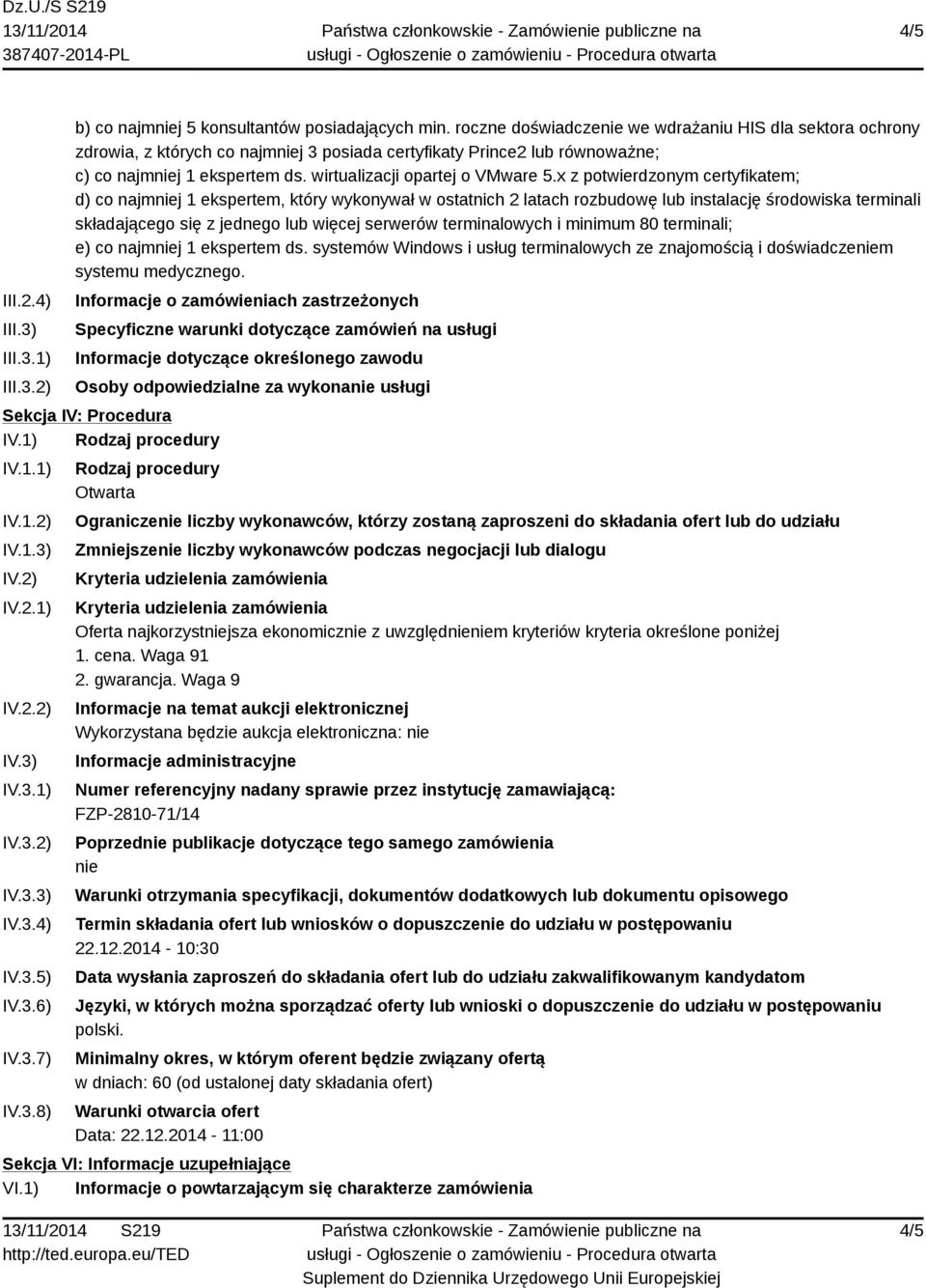 x z potwierdzonym certyfikatem; d) co najmniej 1 ekspertem, który wykonywał w ostatnich 2 latach rozbudowę lub instalację środowiska terminali składającego się z jednego lub więcej serwerów