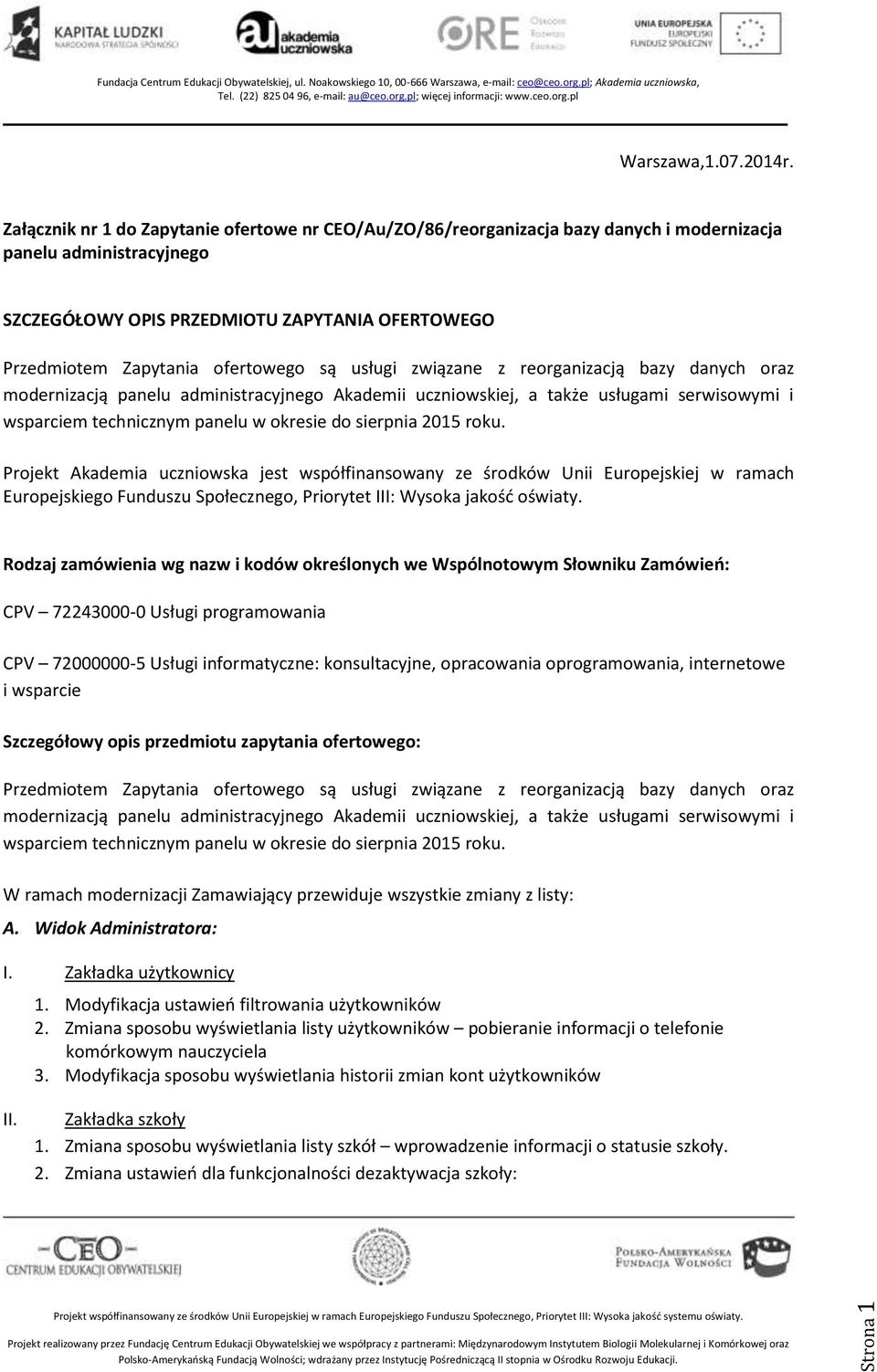 ofertowego są usługi związane z reorganizacją bazy danych oraz modernizacją panelu administracyjnego Akademii uczniowskiej, a także usługami serwisowymi i wsparciem technicznym panelu w okresie do