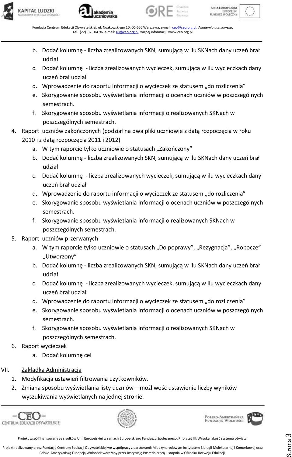 W tym raporcie tylko uczniowie o statusach Zakończony uczeń brał poszczególnych 5. Raport uczniów przerwanych a.