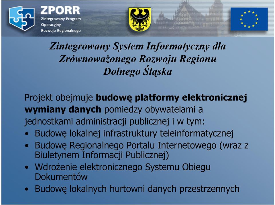 Budowę lokalnej infrastruktury teleinformatycznej Budowę Regionalnego Portalu Internetowego (wraz z Biuletynem