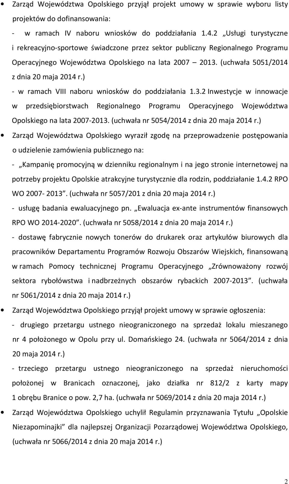 ) - w ramach VIII naboru wniosków do poddziałania 1.3.2 Inwestycje w innowacje w przedsiębiorstwach Regionalnego Programu Operacyjnego Województwa Opolskiego na lata 2007-2013.
