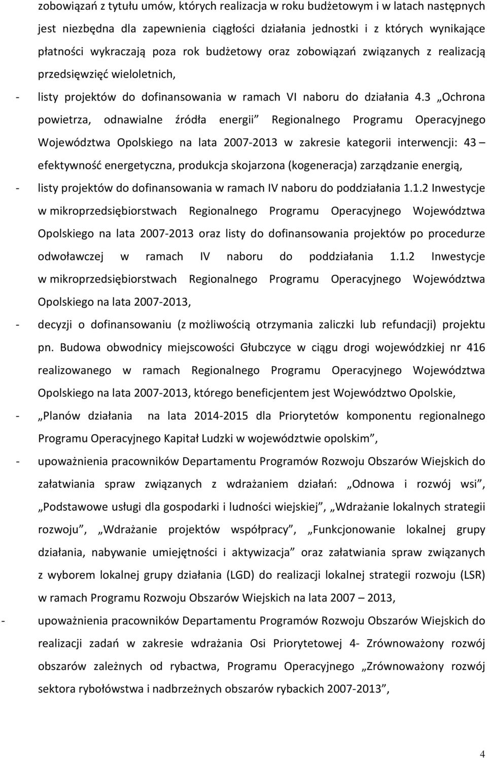 3 Ochrona powietrza, odnawialne źródła energii Regionalnego Programu Operacyjnego Województwa Opolskiego na lata 2007-2013 w zakresie kategorii interwencji: 43 efektywność energetyczna, produkcja