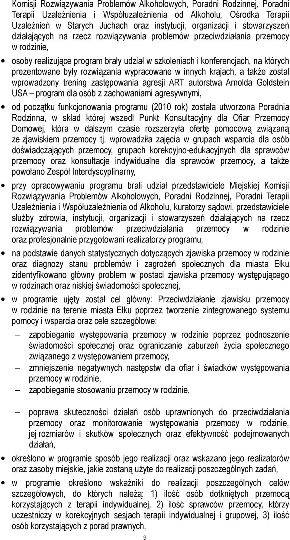 prezentowane były rozwiązania wypracowane w innych krajach, a także został wprowadzony trening zastępowania agresji ART autorstwa Arnolda Goldstein USA program dla osób z zachowaniami agresywnymi, od