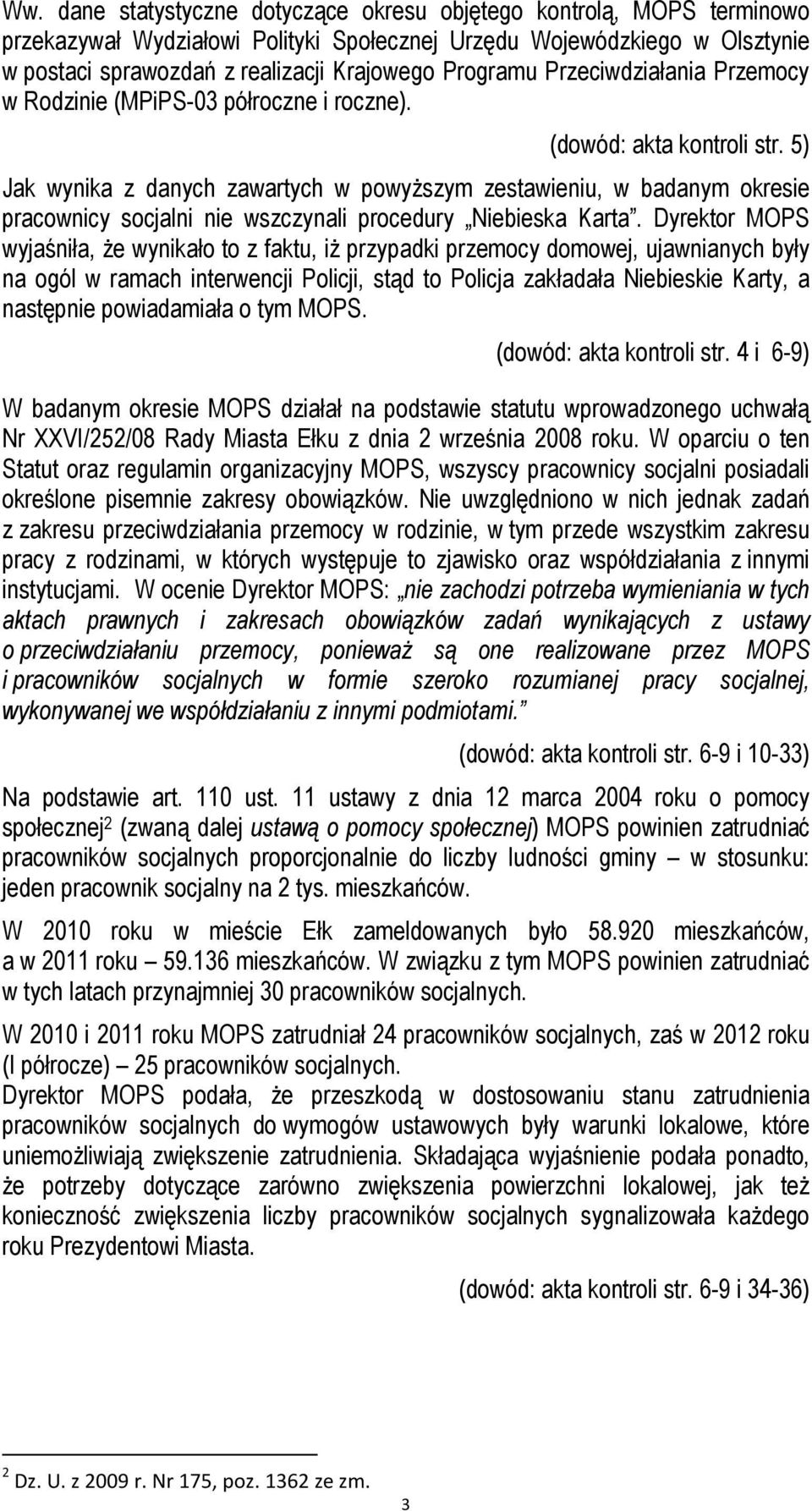 5) Jak wynika z danych zawartych w powyższym zestawieniu, w badanym okresie pracownicy socjalni nie wszczynali procedury Niebieska Karta.