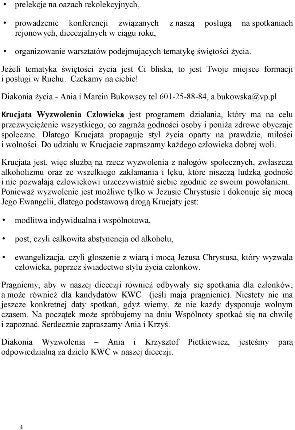 pl Krucjata Wyzwolenia Człowieka jest programem działania, który ma na celu przezwyciężenie wszystkiego, co zagraża godności osoby i poniża zdrowe obyczaje społeczne.