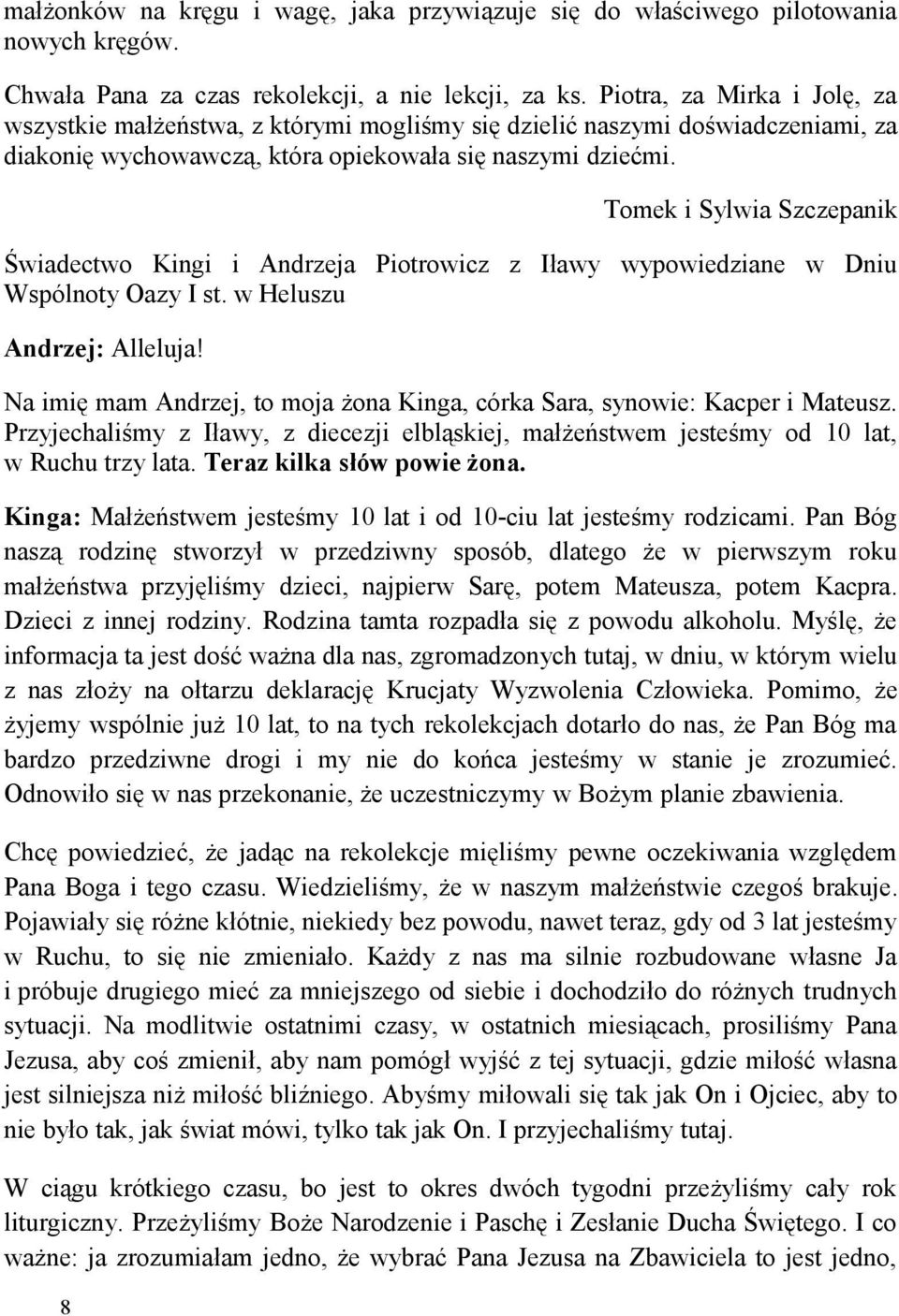 Tomek i Sylwia Szczepanik Świadectwo Kingi i Andrzeja Piotrowicz z Iławy wypowiedziane w Dniu Wspólnoty Oazy I st. w Heluszu Andrzej: Alleluja!