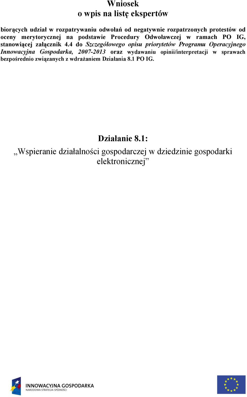 4 do Szczegółowego opisu priorytetów Programu Operacyjnego Innowacyjna Gospodarka, 2007-2013 oraz wydawaniu