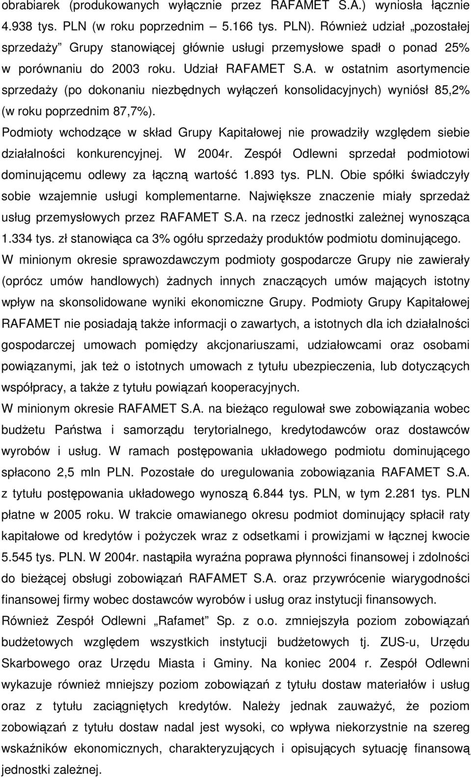 AMET S.A. w ostatnim asortymencie sprzeday (po dokonaniu niezbdnych wyłcze konsolidacyjnych) wyniósł 85,2% (w roku poprzednim 87,7%).