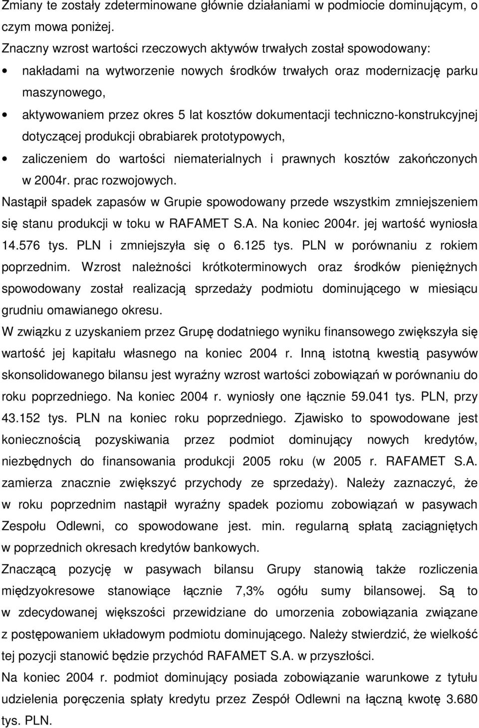 dokumentacji techniczno-konstrukcyjnej dotyczcej produkcji obrabiarek prototypowych, zaliczeniem do wartoci niematerialnych i prawnych kosztów zakoczonych w 2004r. prac rozwojowych.