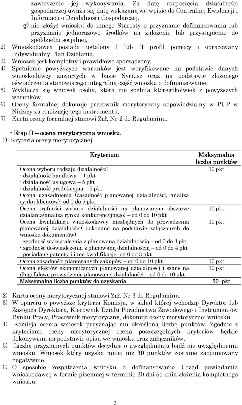 II profil pomocy i opracowany Indywidualny Plan Działania. 3) Wniosek jest kompletny i prawidłowo sporządzony.