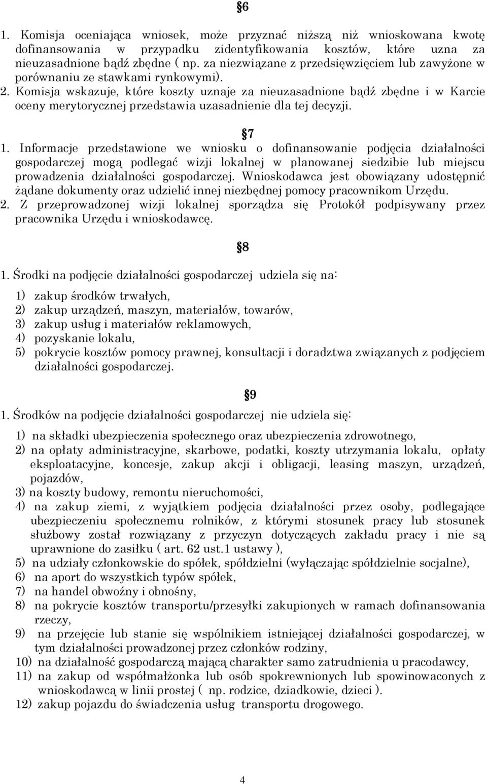 Komisja wskazuje, które koszty uznaje za nieuzasadnione bądź zbędne i w Karcie oceny merytorycznej przedstawia uzasadnienie dla tej decyzji. 7 1.