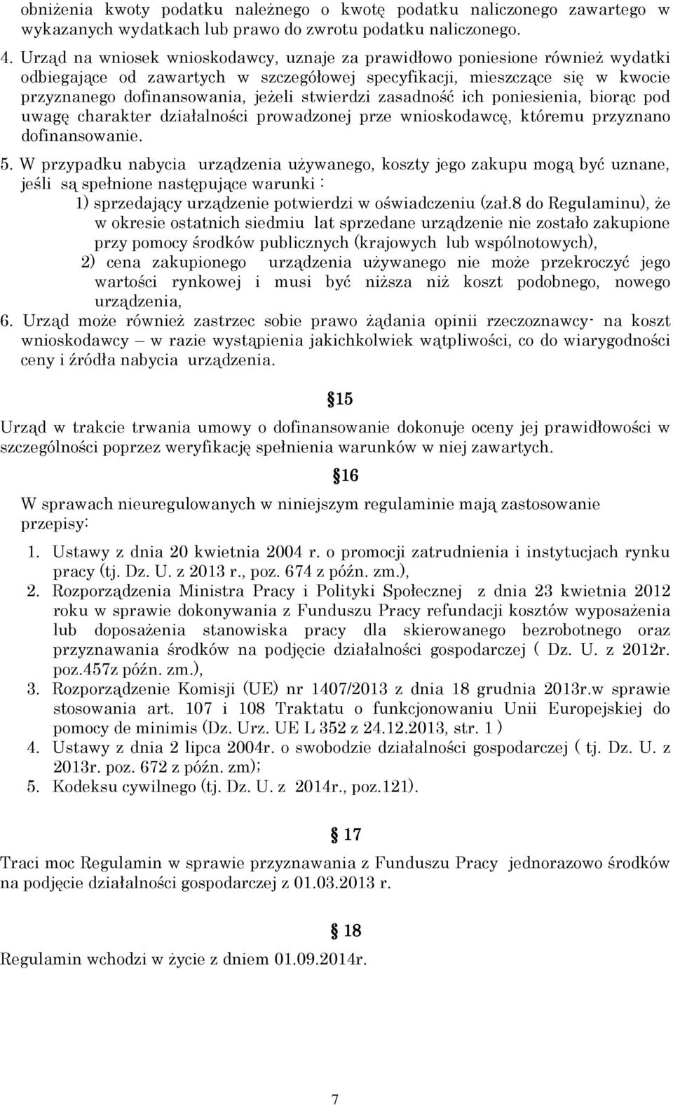 stwierdzi zasadność ich poniesienia, biorąc pod uwagę charakter działalności prowadzonej prze wnioskodawcę, któremu przyznano dofinansowanie. 5.