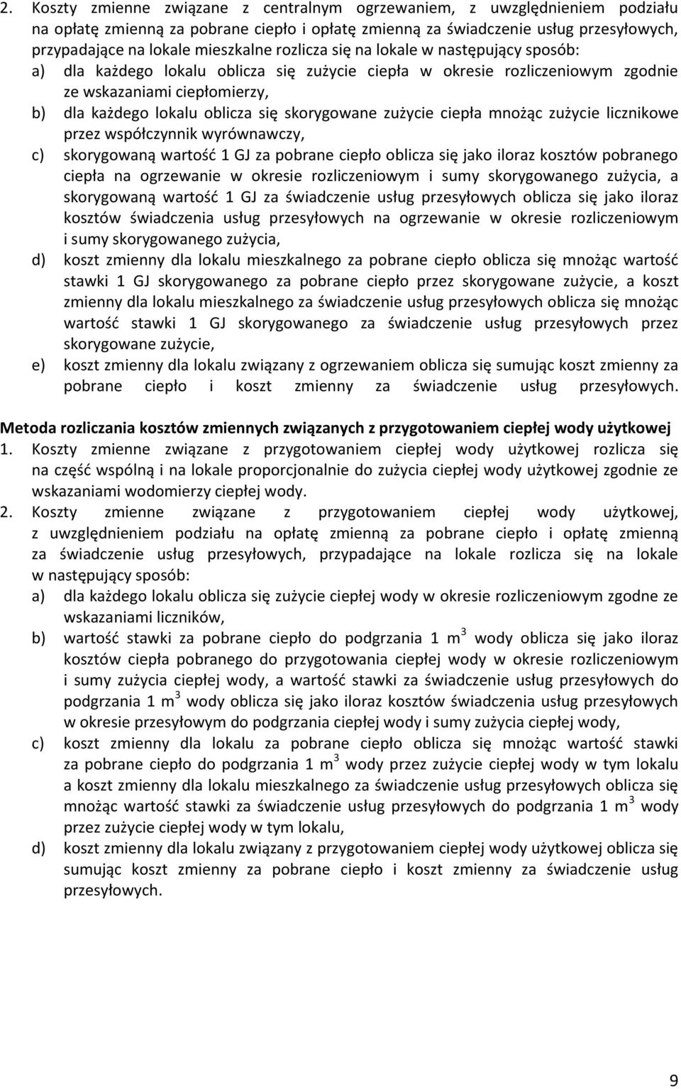 się skorygowane zużycie ciepła mnożąc zużycie licznikowe przez współczynnik wyrównawczy, c) skorygowaną wartość 1 GJ za pobrane ciepło oblicza się jako iloraz kosztów pobranego ciepła na ogrzewanie w