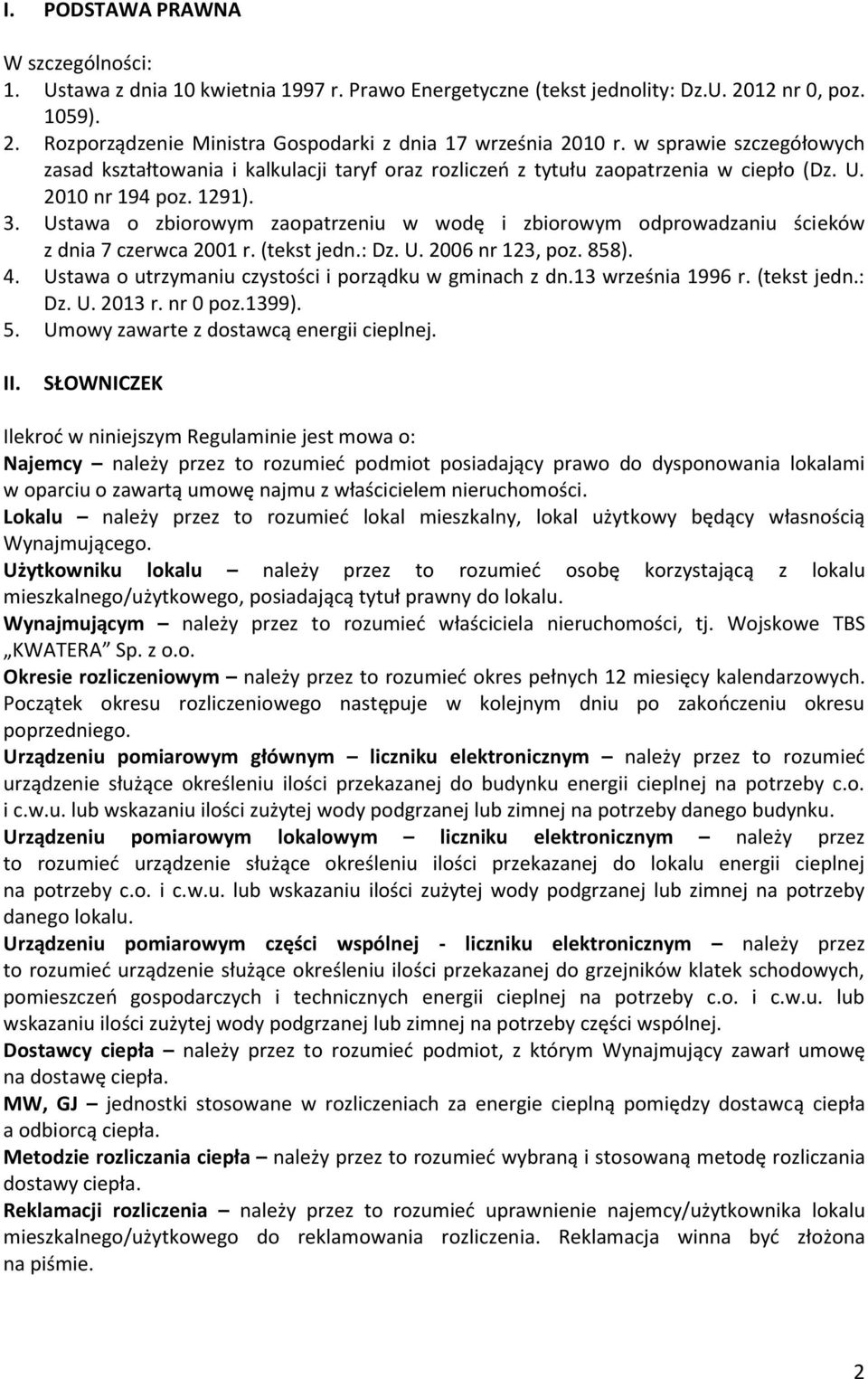 Ustawa o zbiorowym zaopatrzeniu w wodę i zbiorowym odprowadzaniu ścieków z dnia 7 czerwca 2001 r. (tekst jedn.: Dz. U. 2006 nr 123, poz. 858). 4.