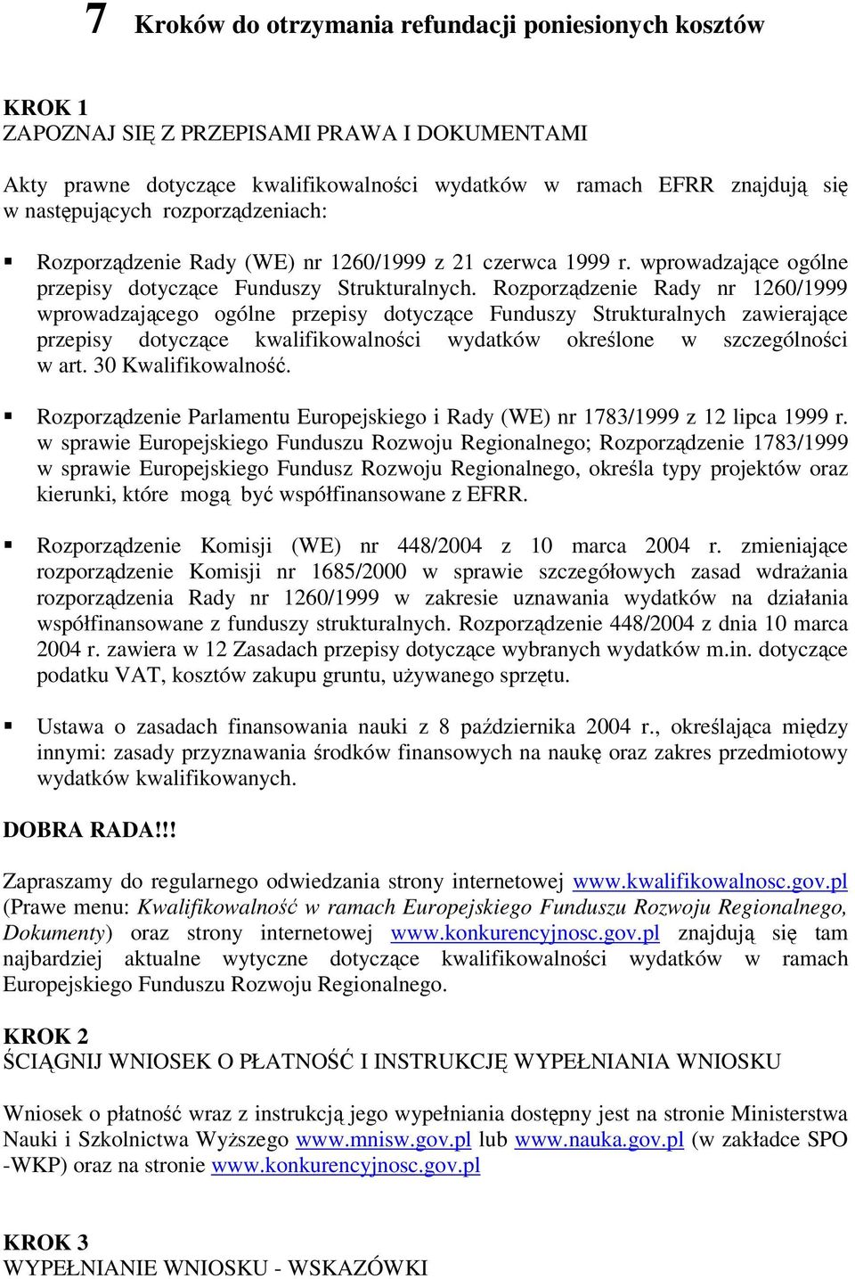 Rozporzdzenie Rady nr 1260/1999 wprowadzajcego ogólne przepisy dotyczce Funduszy Strukturalnych zawierajce przepisy dotyczce kwalifikowalnoci wydatków okrelone w szczególnoci w art. 30 Kwalifikowalno.