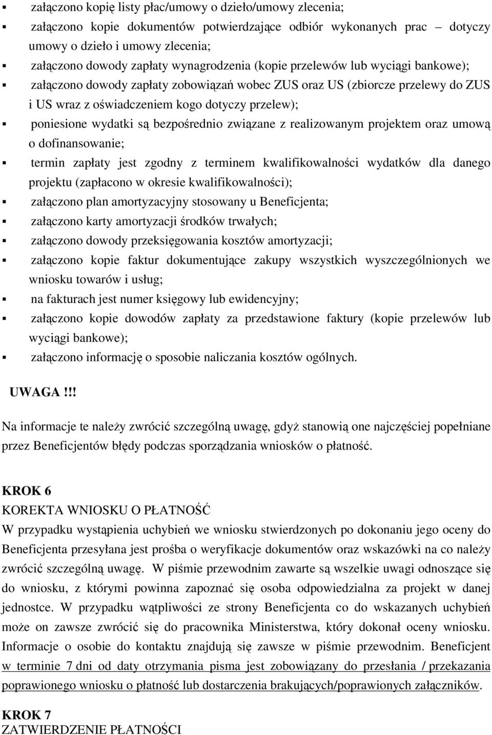 zwizane z realizowanym projektem oraz umow o dofinansowanie; termin zapłaty jest zgodny z terminem kwalifikowalnoci wydatków dla danego projektu (zapłacono w okresie kwalifikowalnoci); załczono plan