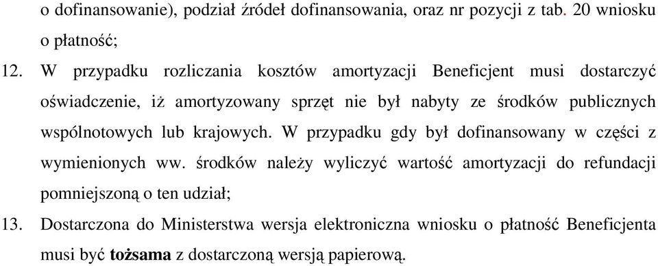 publicznych wspólnotowych lub krajowych. W przypadku gdy był dofinansowany w czci z wymienionych ww.