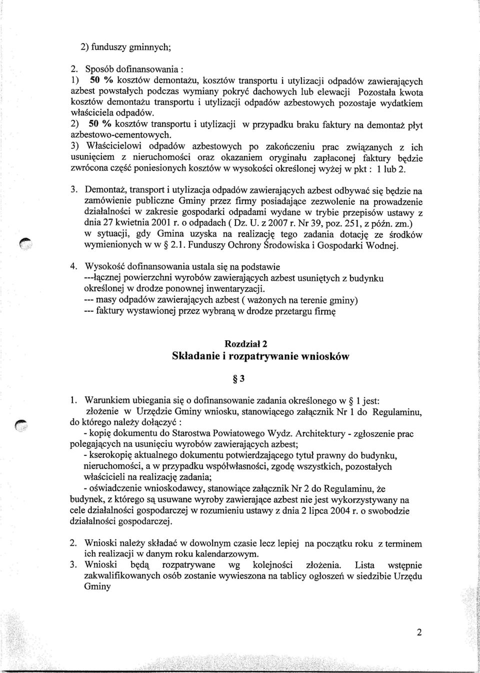 demontazu transportu i utylizacji odpadow azbestowych pozostaje wydatkiem wlagciciela odpadow. 2) 50 % kosztow transportu i utylizacji w przypadku braku faktury na demonta2 plyt azbestowo-cementowych.