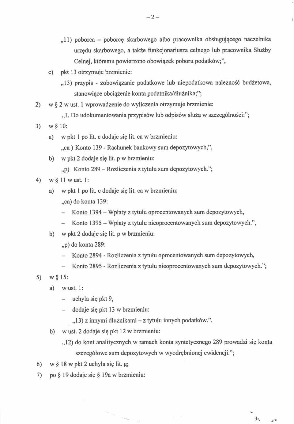 I wprowadzenie do wyliczenia otrzymuje brzmienie: _I. Do udokumentowania przypisów lub odpisów służą w szczególności: ; 3) \V * 10: a) w pkt I po lit.